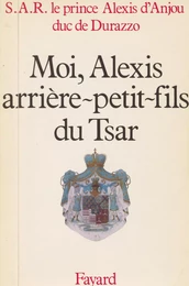 Moi, Alexis, arrière-petit-fils du Tsar