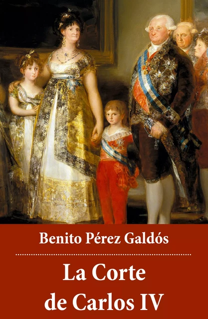 La Corte de Carlos IV - Benito Pérez Galdós - e-artnow