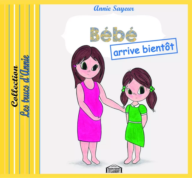 Bébé arrive bientôt - Annie Sayeur - Maison d'Édition St-Laurent