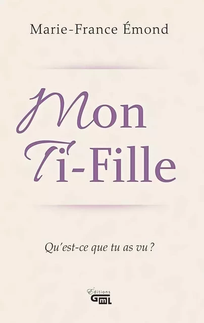 Mon Ti-Fille - Marie-France Émond - Éditions GML