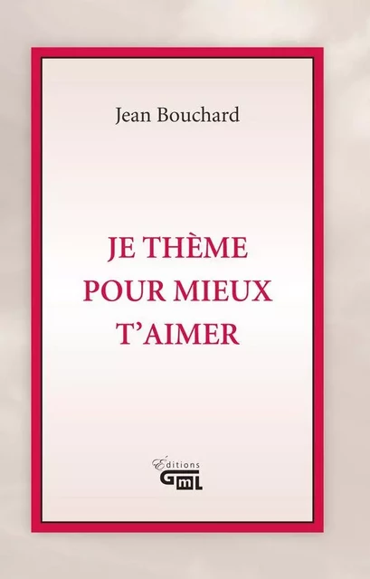 Je thème pour mieux t'aimer - Jean Bouchard - Éditions GML