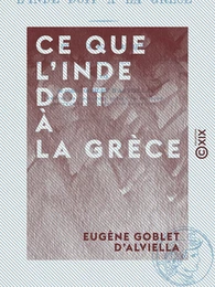 Ce que l'Inde doit à la Grèce - Des influences classiques dans la civilisation de l'Inde