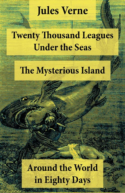 Twenty Thousand Leagues Under the Seas + Around the World in Eighty Days + The Mysterious Island - Jules Verne - e-artnow