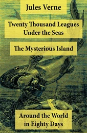 Twenty Thousand Leagues Under the Seas + Around the World in Eighty Days + The Mysterious Island