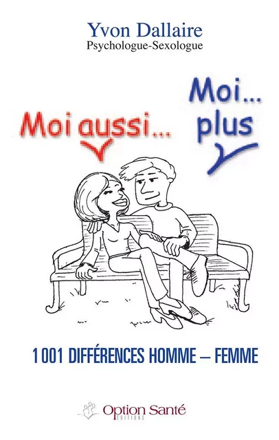 Moi aussi… Moi…plus 1001 différences homme – femme. - Yvon Dallaire - Option Santé, Productions-Éditions