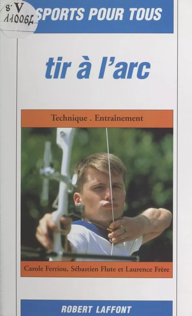 Tir à l'arc - Carole Ferriou, Sébastien Flute, Laurence Frère - (Robert Laffont) réédition numérique FeniXX