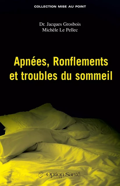 Apnées, ronflements et troubles du sommeil - Jacques Grosbois, Michèle Le Pellec - Option Santé, Productions-Éditions