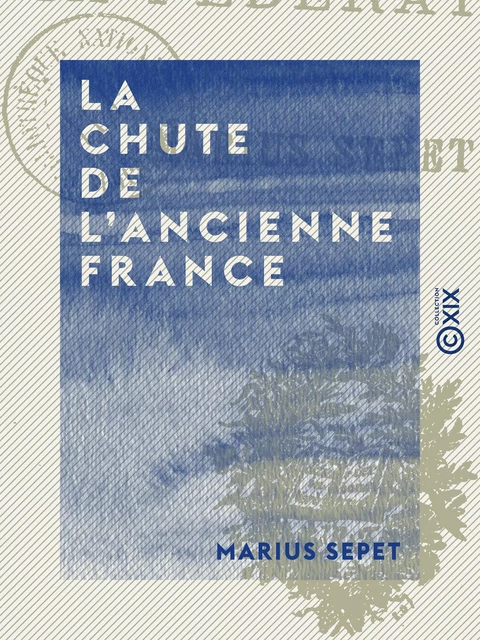 La Chute de l'ancienne France - Marius Sepet - Collection XIX