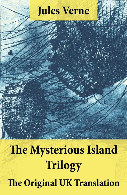 The Mysterious Island Trilogy - The Original UK Translation - Jules Verne - e-artnow