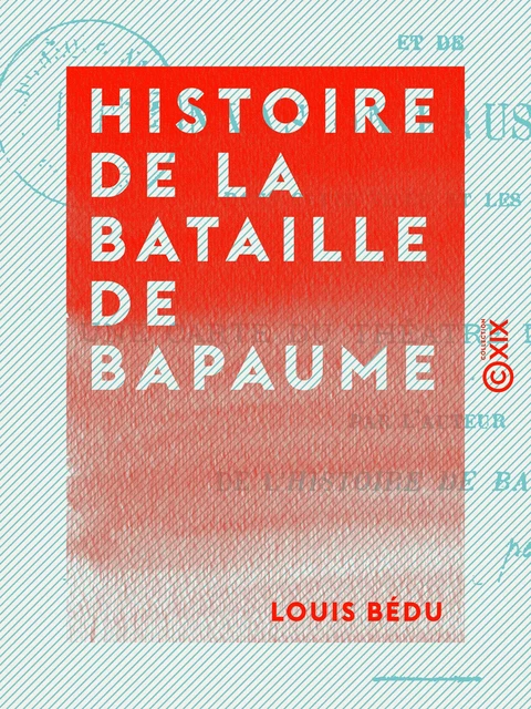 Histoire de la bataille de Bapaume - Et de l'invasion prussienne dans cette ville et les environs - Louis Bédu - Collection XIX