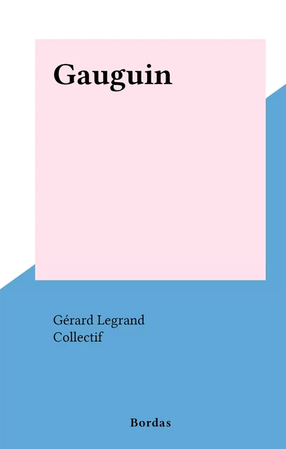 Gauguin - Gérard Legrand - (Bordas) réédition numérique FeniXX