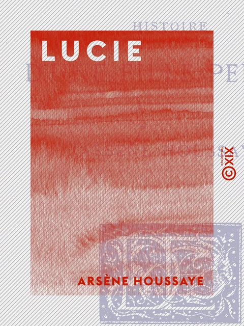 Lucie - Histoire d'une fille perdue - Arsène Houssaye - Collection XIX