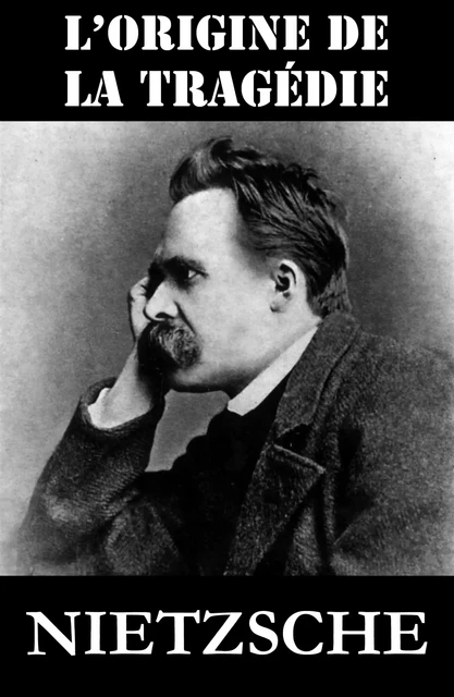 L'Origine de la Tragédie (ou La Naissance de la Tragédie) - Friedrich Nietzsche - e-artnow