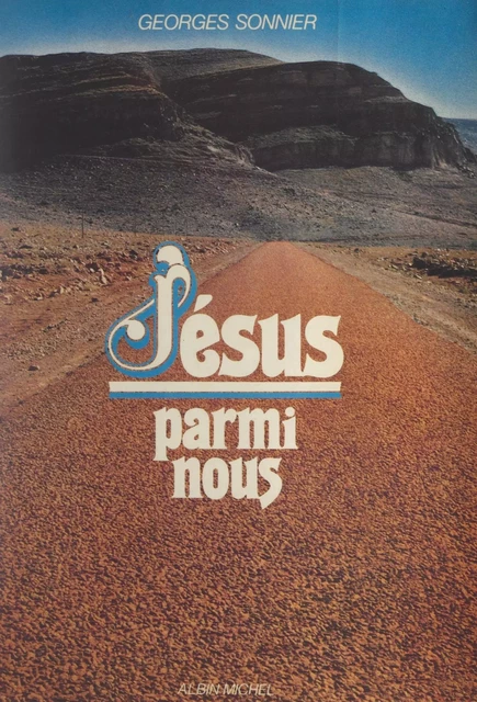 Jésus parmi nous - Georges Sonnier - (Albin Michel) réédition numérique FeniXX