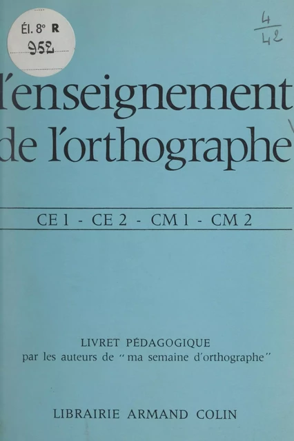 L'enseignement de l'orthographe - R. Blondet, R. Chatignoux, Albert Fabiani, Y. Le Bihan, M. Van der Wal - (Armand Colin) réédition numérique FeniXX