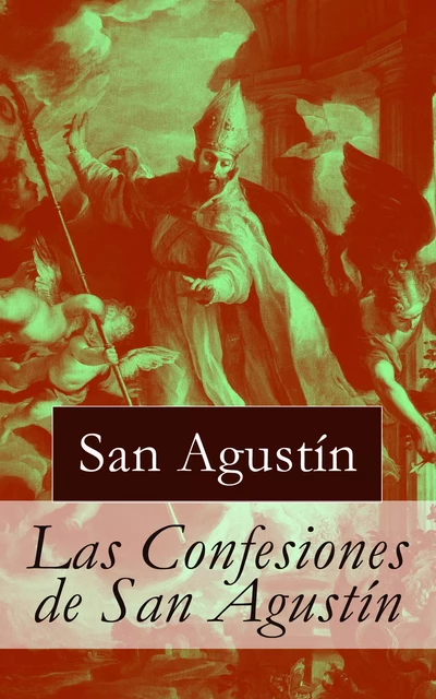 Las Confesiones de San Agustín - Agustín De Hipona - e-artnow