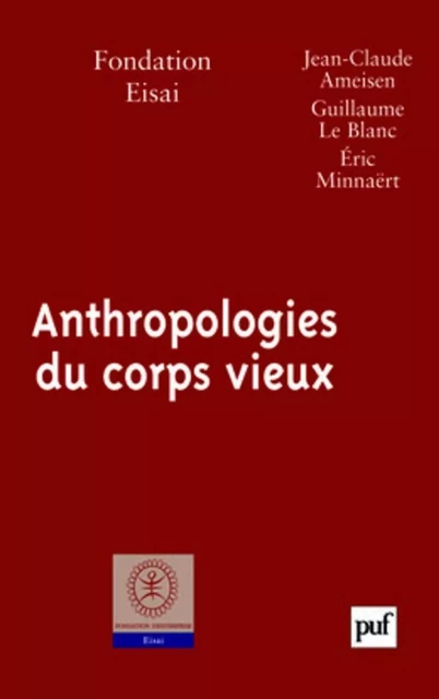 Anthropologies du corps vieux -  Fondation Eisai - Humensis