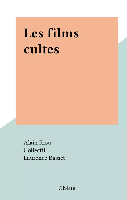 Les films cultes - Alain Riou - (Chêne) réédition numérique FeniXX