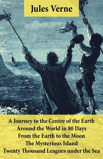 A Journey to the Centre of the Earth, Around the World in 80 Days, From the Earth to the Moon, The Mysterious Island & Twenty Thousand Leagues under the Sea - Jules Verne - e-artnow