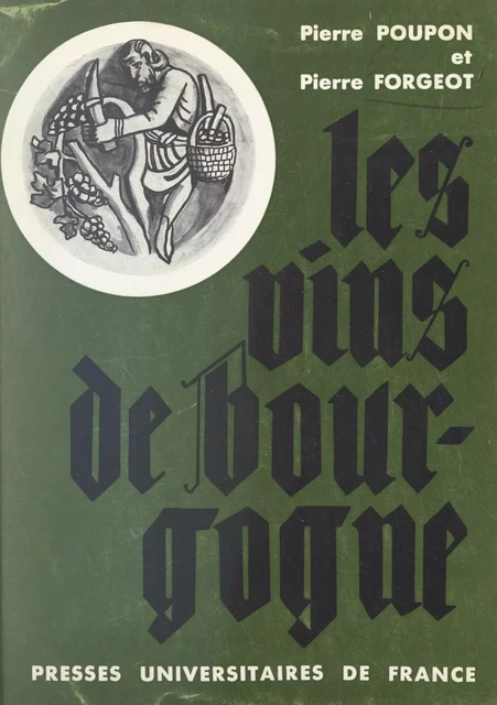 Les vins de Bourgogne - Pierre Forgeot, Pierre Poupon - (Presses universitaires de France) réédition numérique FeniXX