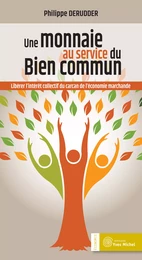 Une Monnaie au service du bien commun - Libérer l’intérêt collectif du carcan de l’économie marchande