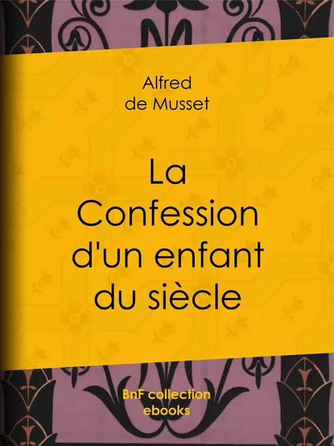 La Confession d'un enfant du siècle - Alfred De Musset - BnF collection ebooks