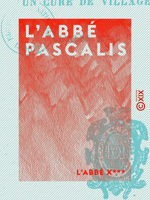 L'Abbé Pascalis - l'Abbé X*** - Collection XIX