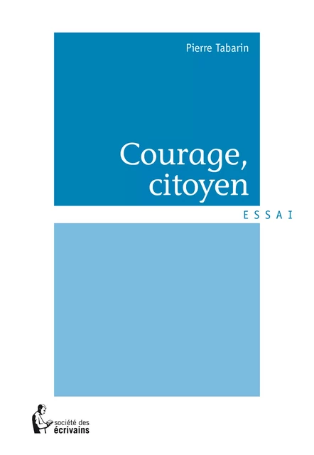 Courage, citoyen - Pierre Tabarin - Société des écrivains