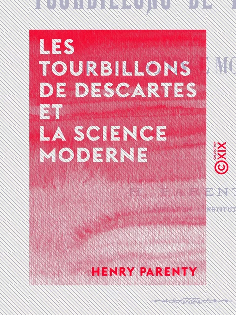 Les Tourbillons de Descartes et la science moderne - Henry Parenty - Collection XIX