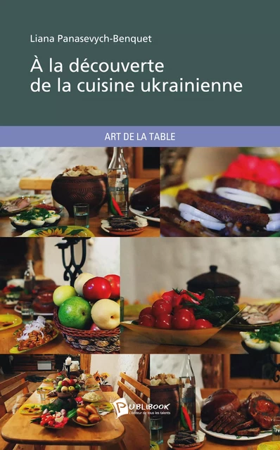 A la découverte de la cuisine ukrainienne - Liana Panasevych-Benquet - Publibook