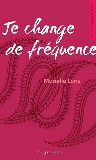 Je change de fréquence - Murielle Lona - Option Santé, Productions-Éditions