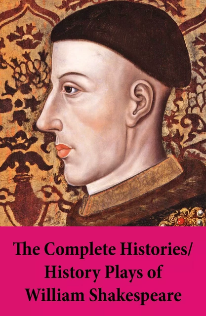 The Complete Histories / History Plays of William Shakespeare - William Shakespeare - e-artnow