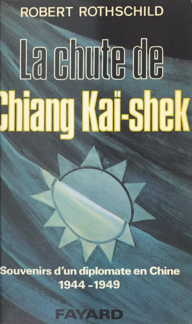 La chute de Chiang Kaï-shek - Robert Rothschild - (Fayard) réédition numérique FeniXX