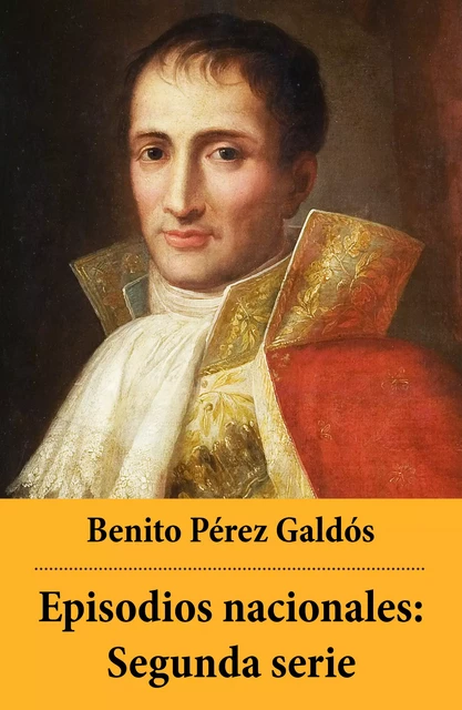 Episodios nacionales: Segunda serie - Benito Pérez Galdós - e-artnow