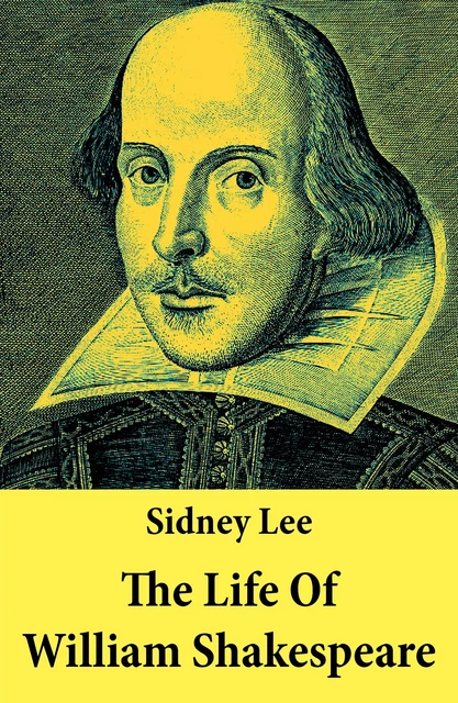 The Life Of William Shakespeare - Sidney Lee - e-artnow