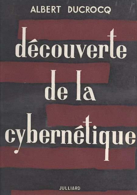 Découverte de la cybernétique - Albert Ducrocq - (Julliard) réédition numérique FeniXX