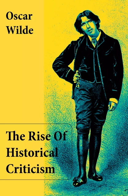 The Rise Of Historical Criticism (Unabridged) - Oscar Wilde - e-artnow