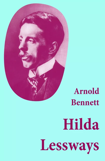 Hilda Lessways (Unabridged) - Arnold Bennett - e-artnow