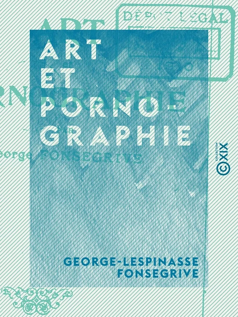 Art et Pornographie - George-Lespinasse Fonsegrive - Collection XIX