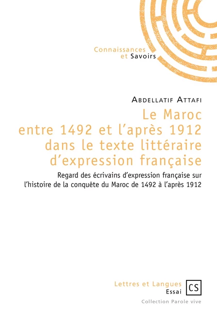 Le Maroc entre 1492 et l'après 1912 dans le texte littéraire d'expression française - Abdellatif Attafi - Connaissances & Savoirs