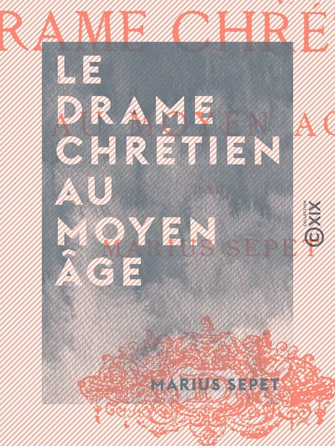 Le Drame chrétien au Moyen Âge - Marius Sepet - Collection XIX