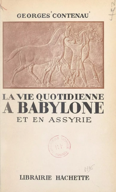 La vie quotidienne à Babylone et en Assyrie - Georges Contenau - (Hachette) réédition numérique FeniXX