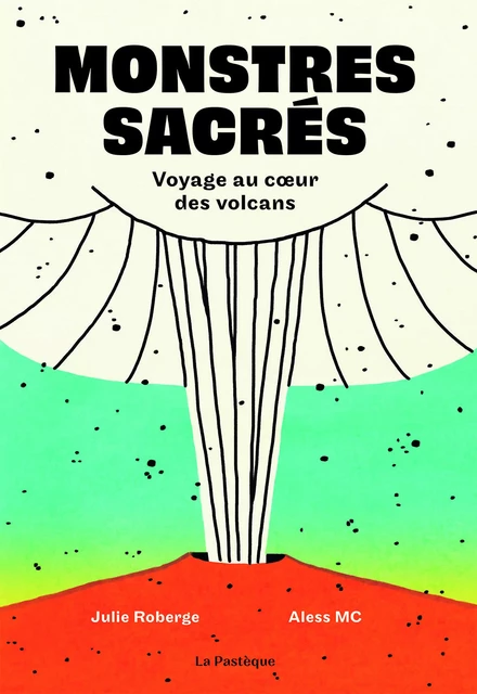 Monstres sacrés - Voyage au coeur des volcans - Julie Roberge - La Pastèque