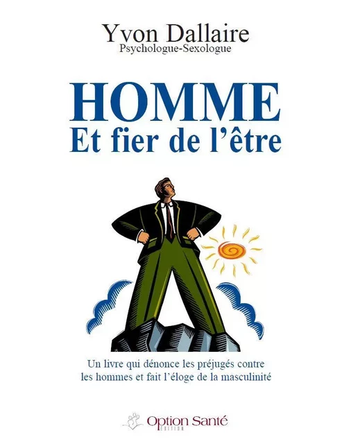 Homme et fier de l’être - Yvon Dallaire - Option Santé, Productions-Éditions