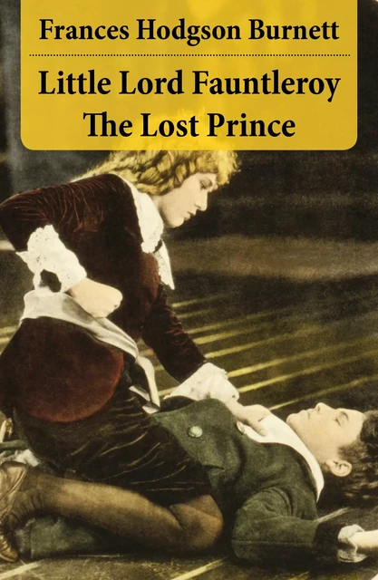 Little Lord Fauntleroy + The Lost Prince (2 Unabridged Classics in 1 eBook) - Frances Hodgson Burnett - e-artnow