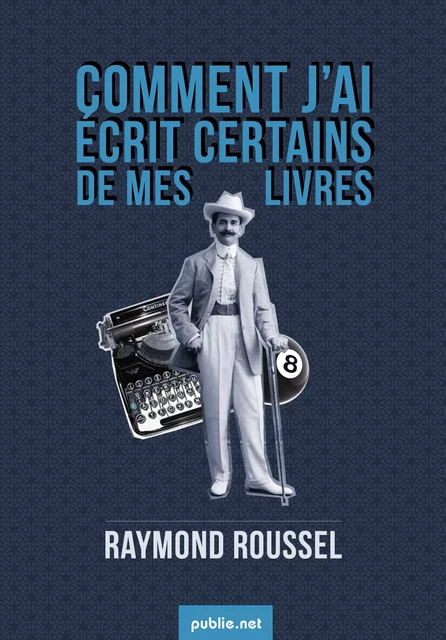 Comment j'ai écrit certains de mes livres - Raymond Roussel - publie.net