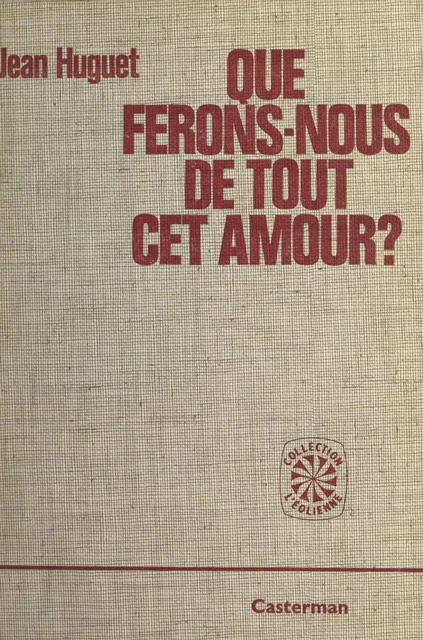 Que ferons-nous de tout cet amour ? - Jean Huguet - (Casterman) réédition numérique FeniXX