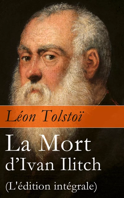 La Mort d’Ivan Ilitch (L'édition intégrale) - Léon Tolstoï - e-artnow