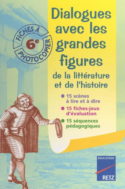 Dialogues avec les grandes figures de la littérature et de l'histoire - Michel Fustier, Valérie Lelièvre - (Retz) réédition numérique FeniXX