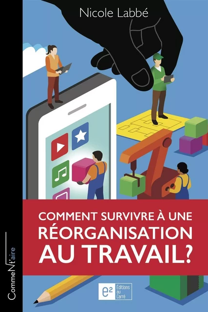 Comment survivre à une réorganisation au travail ? -  Nicole Labbé - AU CARRÉ